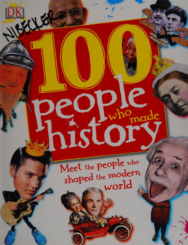 100 People Who Made History: Meet the People who shaped the modern world