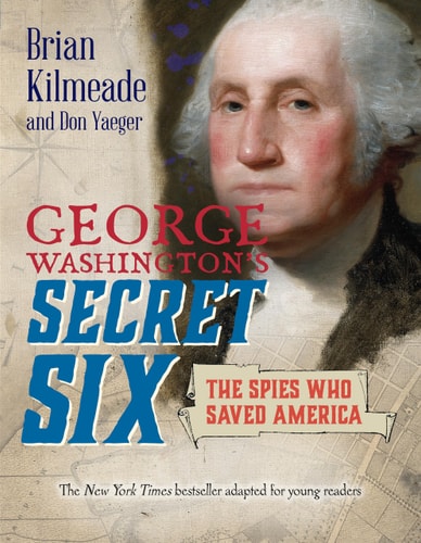 George Washington's Secret Six (Young Readers Adaptation) The Spies Who Saved America