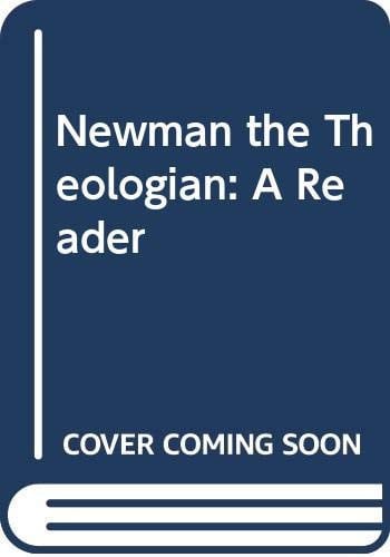 Newman the Theologian: A Reader