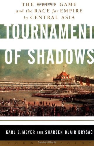 Tournament of Shadows The Great Game and the Race for Empire in Central Asia