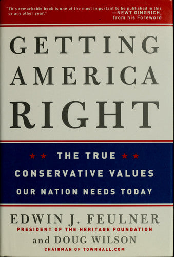 Getting America Right: The True Conservative Values Our Nation Needs Today