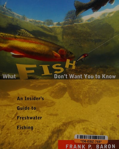 What Fish Don't Want You to Know: An Insider's Guide to Freshwater Fishing
