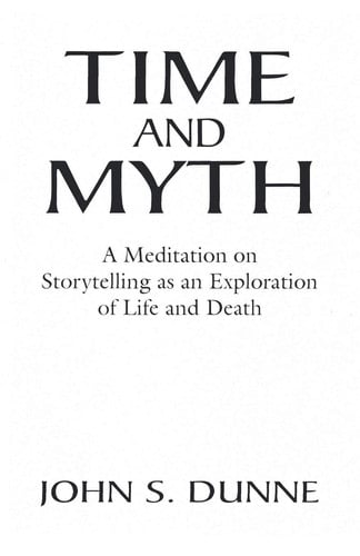 Time and Myth: A Meditation on Storytelling as an Exploration of Life and Death