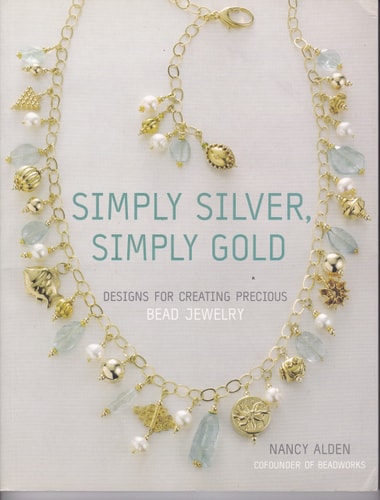 Simply Silver, Simply Gold Designs for Creating Precious Bead Jewelry