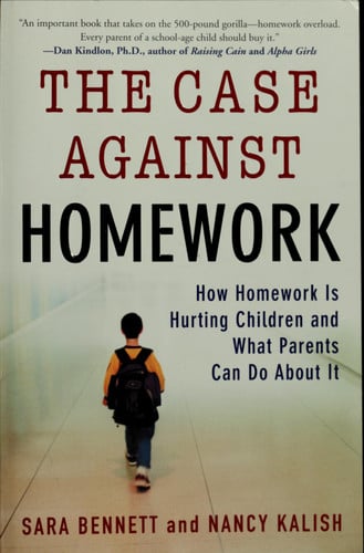 The Case Against Homework: How Homework Is Hurting Our Children and What We Can Do About It
