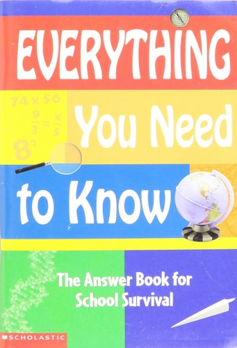 Everything You Need to Know : The Answer Book to School Survival