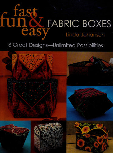 Fast, Fun & Easy Fabric Boxes: 8 Great Designs-Unlimited Possibilities