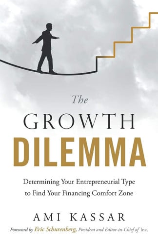 The Growth Dilemma: Determining Your Entrepreneurial Type to Find Your Financing Comfort Zone