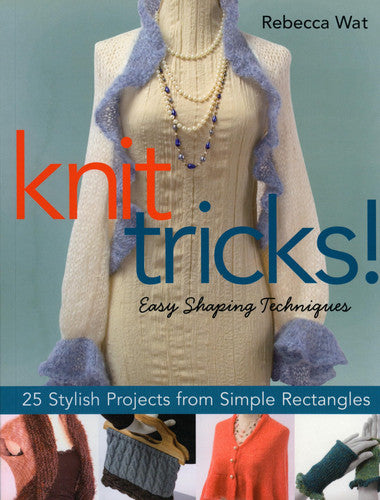 Knit Tricks! 25 Stylish Projects from Simple Rectangles