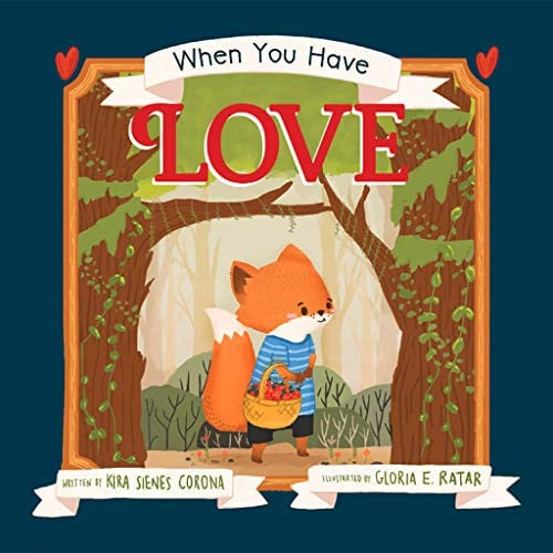 When You Have Love - Children's Book to Teach All the Wonderful Ways Love Can Be Expressed - One of the Best Empathy Books for Kids Ages 3-8 Looking to Grow a Kinder Heart