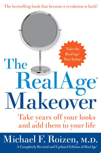 The RealAge (R) Makeover Take Years off Your Looks and Add Them to Your Life