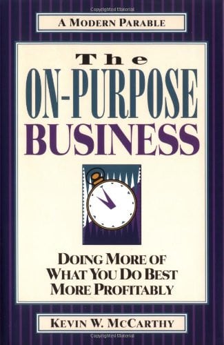 The On-Purpose Business: Doing More of What You Do Best More Profitably