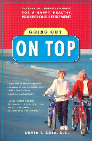Going Out on Top: The Easy-To-Understand Guide for a Happy, Healthy, Prosperous Retirement