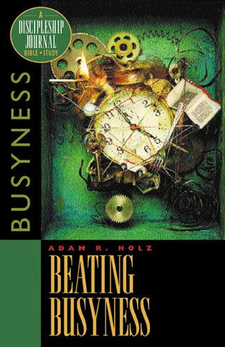 Beating Busyness: Busyness (Discipleship Journal)