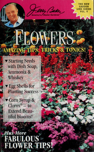 Flowers: Amazing Tips, Tricks & Tonics!