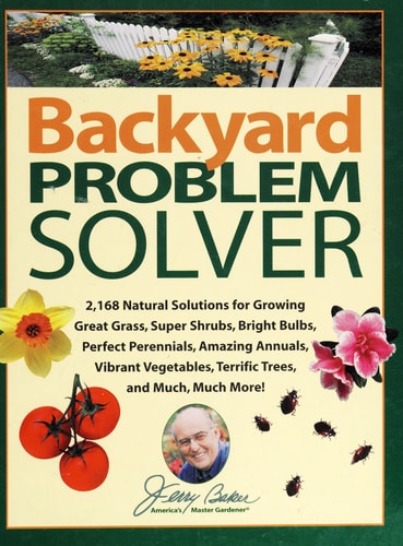 Jerry Baker's Backyard Problem Solver: 2,364 Simple Solutions for Super Soil, Great Grass, Amazing Annuals, Perfect Perennials, Vibrant Vegetables, Terrific Trees, Bad Bugs, Wicked Weeds, a