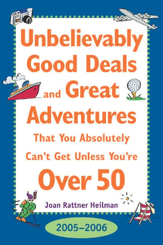 Unbelievably Good Deals and Great Adventures That You Absolutely Can't Get Unless You're over 50, 2005-2006 (Unbelievably Good Deals and Great Adventures ... Absolutely Can't Get Unless You're over 50)