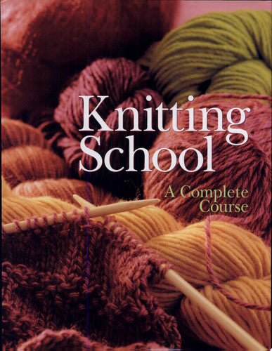 Knitting School: A Complete Course