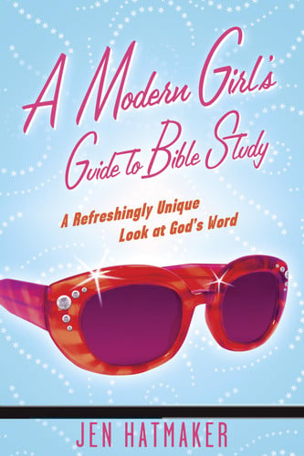 A Modern Girl's Guide to Bible Study: A Refreshingly Unique Look at God's Word