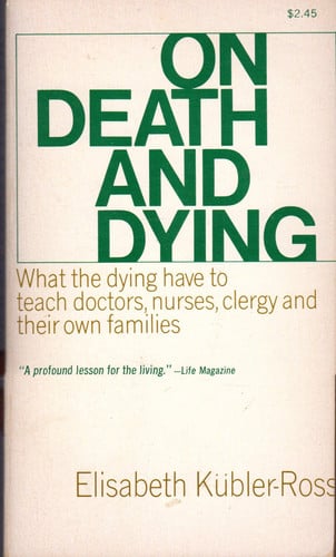 On Death & Dying : What the Dying Have to Teach Doctors, Nurses, Clergy and The