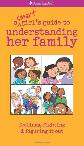 A Smart Girl's Guide to Understanding Her Family Feelings, Fighting and Figuring It Out