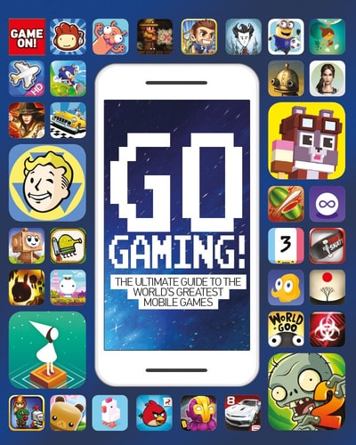 Go Gaming! The Total Guide to the World's Greatest Mobile Games: The Total Guide to The World's Greatest Mobile Games (Game On!)