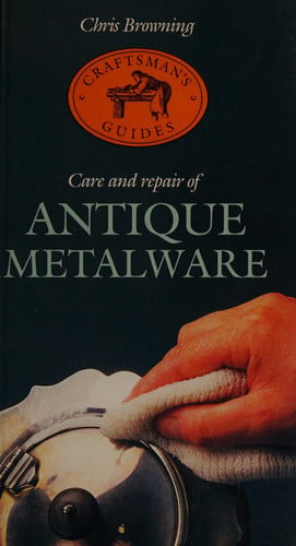 Care and Repair of Antique Metalware (Craftsman's guides)
