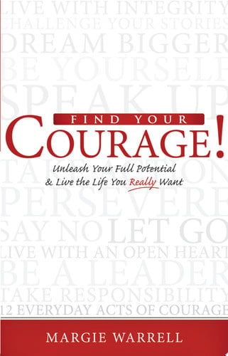 Find Your Courage!: Unleash Your Full Potential and Live the Life You Really Want