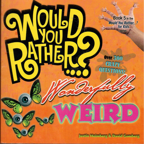 Would You Rather....? Wonderfully Weird : Over 300 Crazy Questions