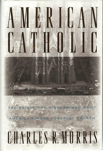 American Catholic:: The Saints and Sinners Who Built America's Most Powerful Church