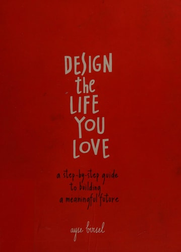 Design the Life You Love A Step-by-Step Guide to Building a Meaningful Future