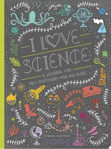 I Love Science A Journal for Self-Discovery and Big Ideas