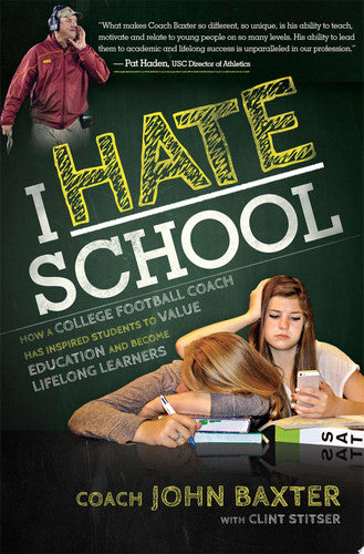 I HATE School: How a College Football Coach Has Inspired Students to Value Education and Become Lifelong Learners