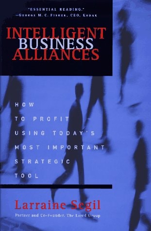 Intelligent Business Alliances: How to Profit Using Today's Most Important Strategic Tool