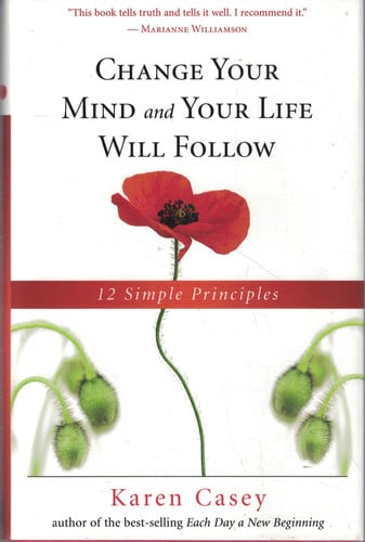 Change Your Mind and Your Life Will Follow: 12 Simple Principles