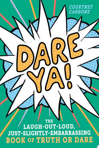 Dare Ya!: The Laugh-Out-Loud, Just-Slightly-Embarrassing Book of Truth or Dare