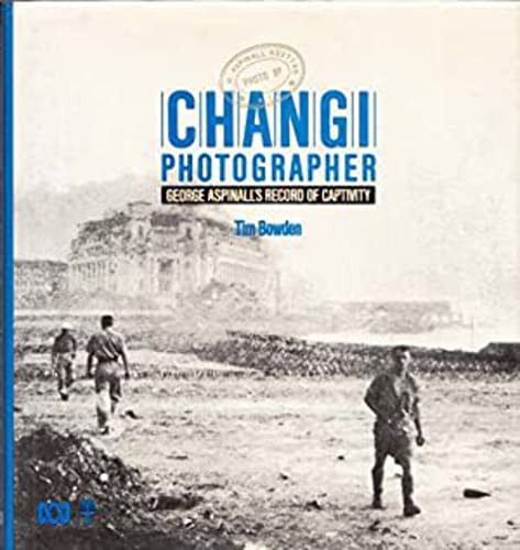 CHANGI PHOTOGRAPHER George Aspinall's Record of Captivity