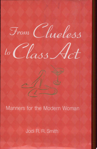 From Clueless to Class Act: Manners for the Modern Woman