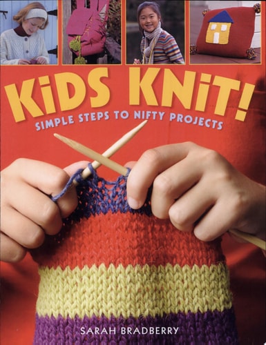 Kids Knit! Simple Steps to Nifty Projects