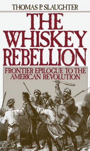 The Whiskey Rebellion Frontier Epilogue to the American Revolution