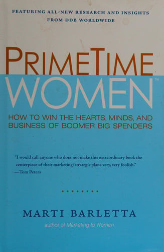 PrimeTime Women: How to Win the Hearts, Minds, and Business of Boomer Big Spenders