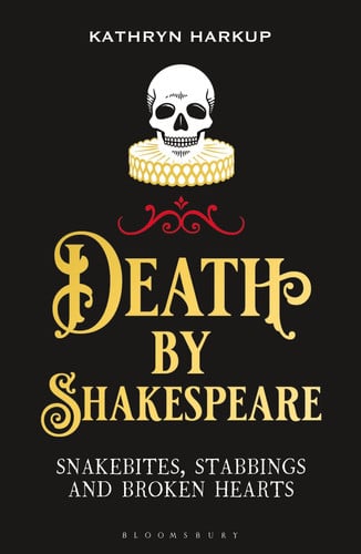 Death By Shakespeare: Snakebites, Stabbings and Broken Hearts (Bloomsbury Sigma)