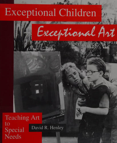 Exceptional Children: Exceptional Art : Teaching Art to Special Needs