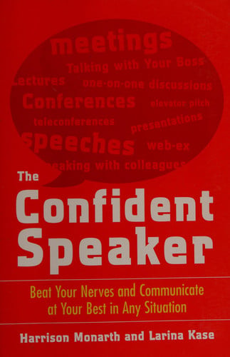 The Confident Speaker: Beat Your Nerves and Communicate at Your Best in Any Situation