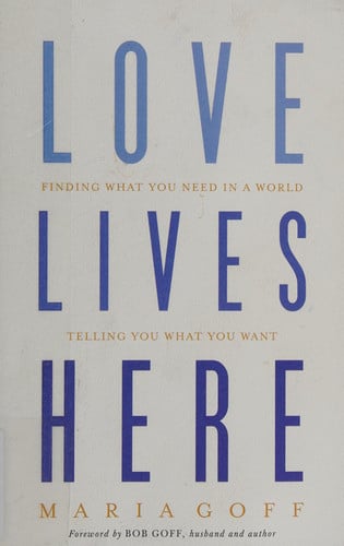 Love Lives Here: Finding What You Need in a World Telling You What You Want