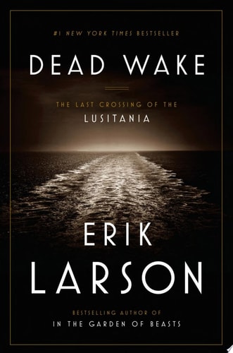 Dead Wake The Last Crossing of the Lusitania