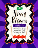 The Vivid Flavors Cookbook: International Recipes from Hot & Spicy to Smoky & Sweet