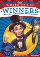 White House Winners What You Don't Know about the Presidents