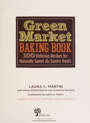 Green Market Baking Book: 100 Delicious Recipes for Naturally Sweet & Savory Treats