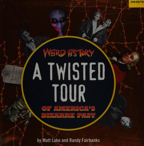 Weird History A Twisted Tour of America's Bizarre Past